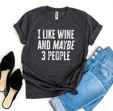 Load image into Gallery viewer, I Like Wine And Maybe 3 People T-shirt - florentclothing store