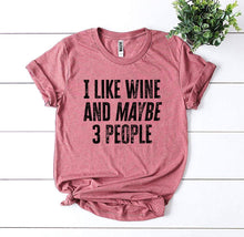 Load image into Gallery viewer, I Like Wine And Maybe 3 People T-shirt - florentclothing store