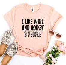 Load image into Gallery viewer, I Like Wine And Maybe 3 People T-shirt - florentclothing store