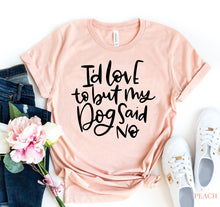Load image into Gallery viewer, My Dog Said No T-shirt - florentclothing store