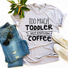 Load image into Gallery viewer, Too Much Toddler Not Enough Coffee T-shirt - florentclothing store 

