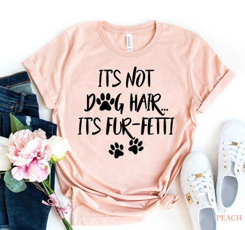 It's Not Dog Hair, It's Fun-fetti T-shirt - florentclothing store 